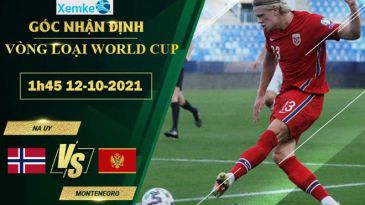 Soi kèo phạt góc Na Uy vs Montenegro 1h45 12/10 vòng loại World Cup 2022